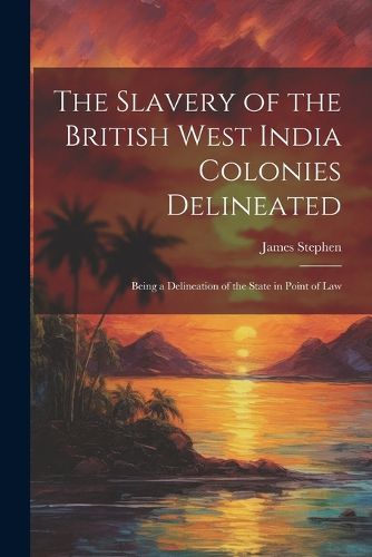 Cover image for The Slavery of the British West India Colonies Delineated