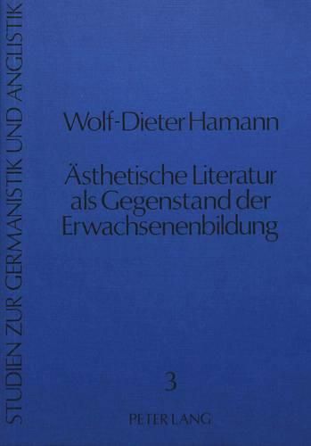 Cover image for Aesthetische Literatur ALS Gegenstand Der Erwachsenenbildung: Eine Gesellschaftlich-Historische Untersuchung Unter Besonderer Beruecksichtigung Der Arbeiterbildung