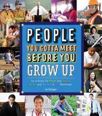 Cover image for People You Gotta Meet Before You Grow Up: Get to Know the Movers and Shakers, Heroes and Hotshots in Your Hometown