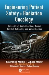 Cover image for Engineering Patient Safety in Radiation Oncology: University of North Carolina s  Pursuit for High Reliability and Value Creation
