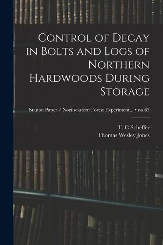 Control of Decay in Bolts and Logs of Northern Hardwoods During Storage; no.63