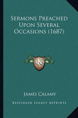 Cover image for Sermons Preached Upon Several Occasions (1687) Sermons Preached Upon Several Occasions (1687)