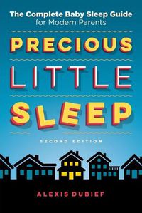 Cover image for Precious Little Sleep: The Complete Baby Sleep Guide for Modern Parents