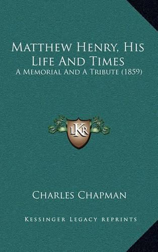 Matthew Henry, His Life and Times: A Memorial and a Tribute (1859)