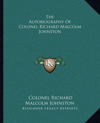 Cover image for The Autobiography of Colonel Richard Malcolm Johnston