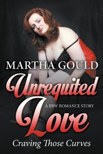 Cover image for Unrequited Love: Craving Those Curves (A BBW Romance Story)