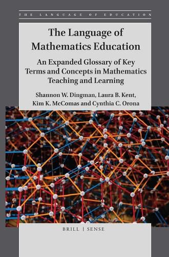 Cover image for The Language of Mathematics Education: An Expanded Glossary of Key Terms and Concepts in Mathematics Teaching and Learning