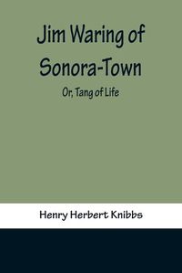 Cover image for Jim Waring of Sonora-Town; Or, Tang of Life