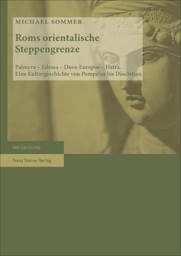 Cover image for ROMs Orientalische Steppengrenze: Palmyra - Edessa - Dura-Europos - Hatra. Eine Kulturgeschichte Von Pompeius Bis Diocletian