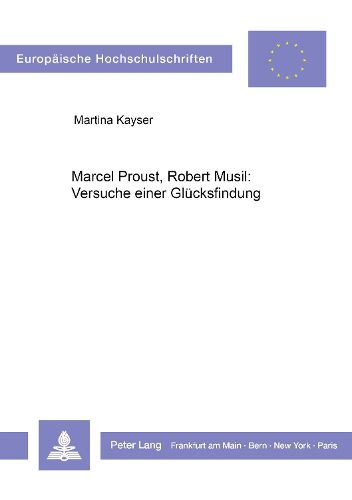 Marcel Proust, Robert Musil: Versuche Einer Gluecksfindung