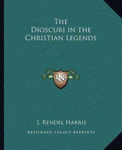 The Dioscuri in the Christian Legends the Dioscuri in the Christian Legends