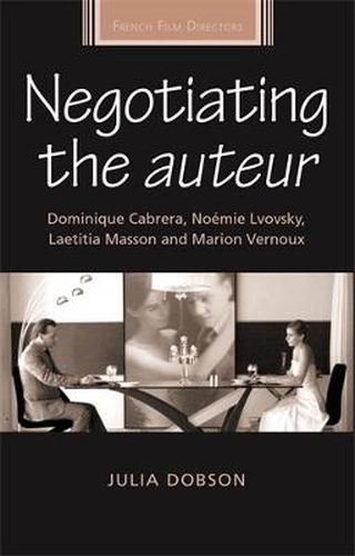 Cover image for Negotiating the Auteur: Dominique Cabrera, Noemie Lvovsky, Laetitia Masson and Marion Vernoux