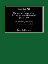 Cover image for Tallyns of England and America: A History and Genealogy (1080-1979). the Descendants of William R. Tallyn of Stoke Rivers, Devonshire, England