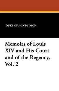 Cover image for Memoirs of Louis XIV and His Court and of the Regency, Vol. 2