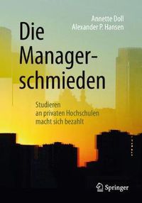 Cover image for Die Managerschmieden: Studieren an Privaten Hochschulen Macht Sich Bezahlt