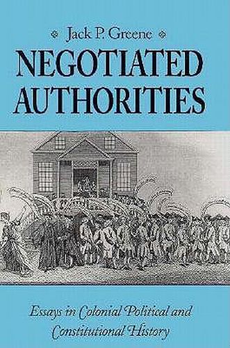 Negotiated Authorities: Essays in Colonial, Political and Constitutional History