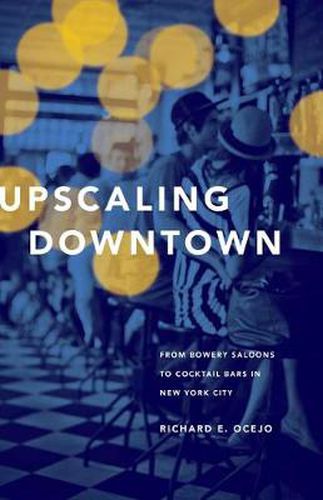 Cover image for Upscaling Downtown: From Bowery Saloons to Cocktail Bars in New York City