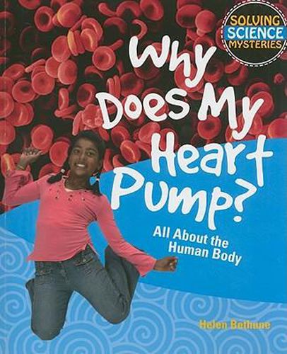 Why Does My Heart Pump?: All about the Human Body