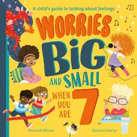 Cover image for Worries Big and Small When You Are 7