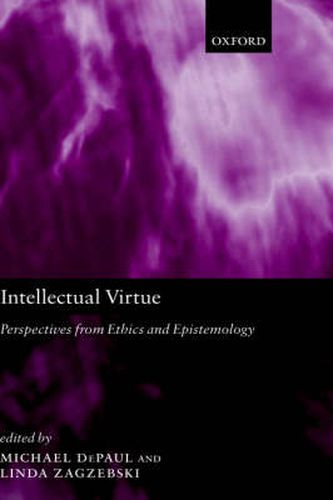 Intellectual Virtue: Perspectives from Ethics and Epistemology