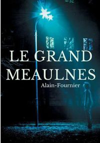 Cover image for Le Grand Meaulnes: edition integrale de 1913 revue par Alain-Fournier