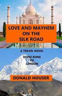 Cover image for Love And Mayhem On The Silk Road
