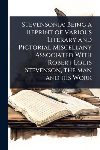 Cover image for Stevensonia; Being a Reprint of Various Literary and Pictorial Miscellany Associated With Robert Louis Stevenson, the man and his Work