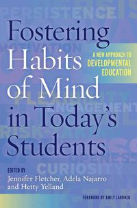 Cover image for Fostering Habits of Mind in Today's Students: A New Approach to Developmental Education