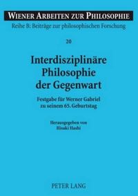 Cover image for Interdisziplinaere Philosophie Der Gegenwart: Festgabe Fuer Werner Gabriel Zu Seinem 65. Geburtstag