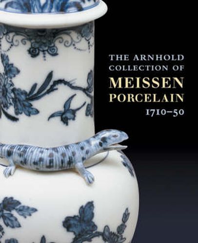 The Arnhold Collection of Meissen Porcelain: 1710-50