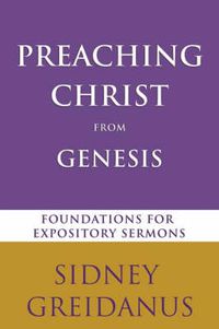 Cover image for Preaching Christ from the Genesis: Foundations for Expository Sermons