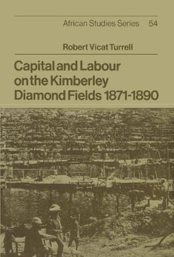 Cover image for Capital and Labour on the Kimberley Diamond Fields, 1871-1890