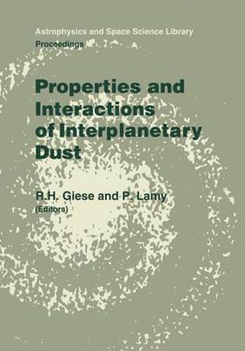 Properties and Interactions of Interplanetary Dust: Proceedings of the 85th Colloquium of the International Astronomical Union, Marseille, France, July 9-12, 1984