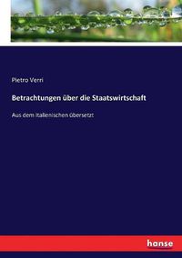 Cover image for Betrachtungen uber die Staatswirtschaft: Aus dem Italienischen ubersetzt