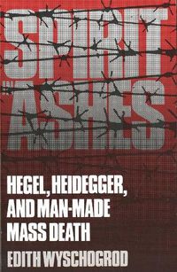 Cover image for Spirit in Ashes: Hegel, Heidegger, and Man-Made Mass Death