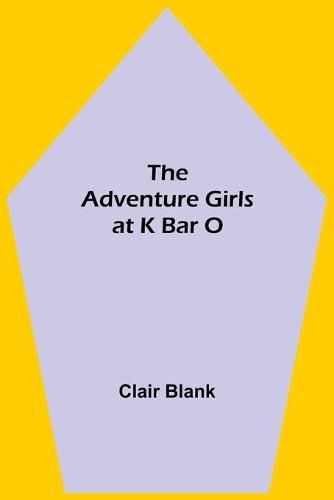 Cover image for The Adventure Girls at K Bar O