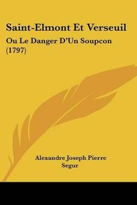 Cover image for Saint-Elmont Et Verseuil: Ou Le Danger D'Un Soupcon (1797)