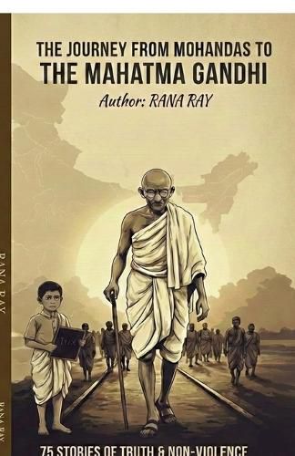 Cover image for The Journey from Mohandas to The Mahatma Gandhi.....!