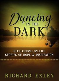 Cover image for Dancing in the Dark: Reflections on Life: Stories of Hope and Inspiration