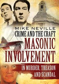 Cover image for Crime and the Craft: Masonic Involvement in Murder, Treason and Scandal