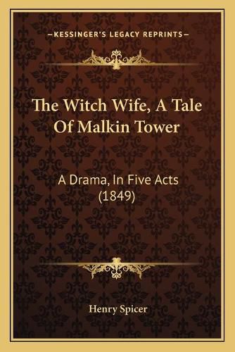 Cover image for The Witch Wife, a Tale of Malkin Tower: A Drama, in Five Acts (1849)