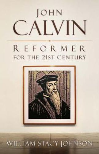 Cover image for John Calvin, Reformer for the 21st Century