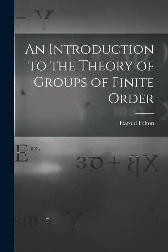 Cover image for An Introduction to the Theory of Groups of Finite Order