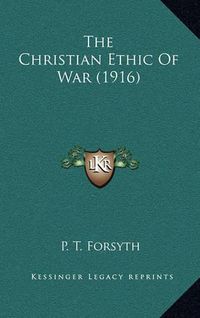 Cover image for The Christian Ethic of War (1916)