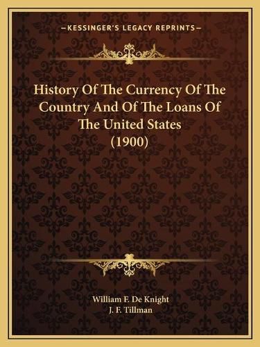 History of the Currency of the Country and of the Loans of the United States (1900)