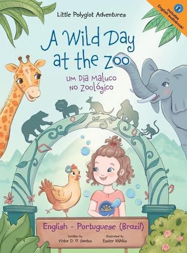 A Wild Day at the Zoo / Um Dia Maluco No Zoologico - Bilingual English and Portuguese (Brazil) Edition: Children's Picture Book