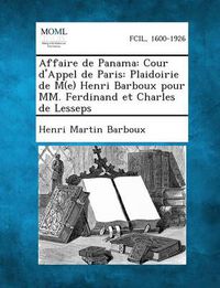 Cover image for Affaire de Panama: Cour D'Appel de Paris: Plaidoirie de M(e) Henri Barboux Pour MM. Ferdinand Et Charles de Lesseps