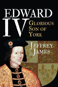 Cover image for Edward IV: Glorious Son of York