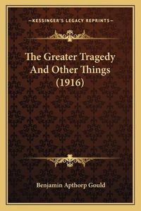 Cover image for The Greater Tragedy and Other Things (1916)