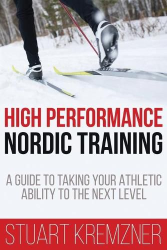 Cover image for High Performance Nordic Training: A Guide to Taking Your Athletic Ability to the Next Level